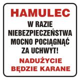 Hamulec. W razie niebezpieczeństwa mocno pociągnąć za uchwyt. Nadużycie będzie karane - znak, naklejka kolejowa - SD021 - Znaki do pociągów – oznakowanie stosowane w wagonach pasażerskich