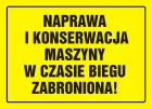 Naprawa i konserwacja maszyny w czasie biegu zabroniona! - znak, tablica budowlana - OA051