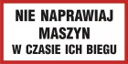 Nie naprawiaj maszyn w czasie ich biegu - znak informacyjny - PB099