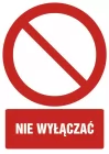 Nie wyłączać - znak bhp zakazujący - GC001