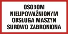 Osobom nieupoważnionym  obsługa maszyn surowo zabroniona - znak informacyjny - PB103