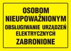 Osobom nieupoważnionym obsługiwanie urządzeń elektrycznych zabronione - znak, tablica budowlana - OA067