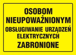 Osobom nieupoważnionym obsługiwanie urządzeń elektrycznych zabronione - znak, tablica budowlana - OA067