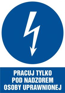 Pracuj tylko pod nadzorem osoby uprawnionej - znak elektryczny