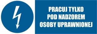 Pracuj tylko pod nadzorem osoby uprawnionej - znak elektryczny