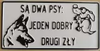 Są dwa psy: Jeden dobry, drugi zły - tabliczka tłoczona aluminiowa