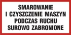 Smarowanie i czyszczenie maszyn podczas ruchu surowo zabronione - znak informacyjny - PB102
