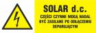 SOLAR d.c.- części czynne mogą nadal być zasilane po odłączeniu separującym - znak elektryczny