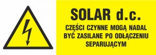 SOLAR d.c.- części czynne mogą nadal być zasilane po odłączeniu separującym - znak elektryczny