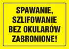 Spawanie, szlifowanie bez okularów zabronione! - znak, tablica budowlana - OA052