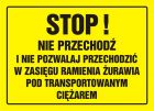 Stop! Nie przechodź i nie pozwalaj przechodzić w zasięgu ramienia żurawia pod transportowanym ciężarem - znak, tablica budowlana - OA077