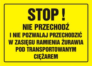 Stop! Nie przechodź i nie pozwalaj przechodzić w zasięgu ramienia żurawia pod transportowanym ciężarem - znak, tablica budowlana - OA077