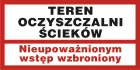 Teren oczyszczalni ścieków. Nieupoważnionym wstęp wzbroniony - znak informacyjny - PB097