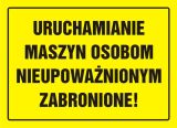 Uruchamianie maszyn osobom nieupoważnionym zabronione! - znak, tablica budowlana - OA055 - Użytkowanie maszyn na budowie Uruchamianie maszyn osobom nieupoważnionym zabronione! - znak, tablica budowlana - OA055 - Użytkowanie maszyn na budowie