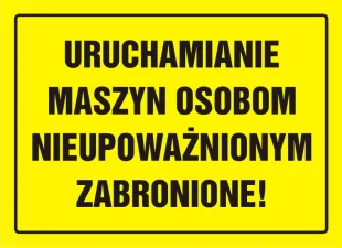 Uruchamianie maszyn osobom nieupoważnionym zabronione! - znak, tablica budowlana - OA055