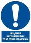 Urządzenie może obsługiwać tylko osoba uprawniona - znak bhp nakazujący, informujący - GL001