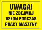 Uwaga! Nie zdejmuj osłon podczas pracy maszyny - znak, tablica budowlana - OA049