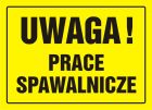 Uwaga! Prace spawalnicze - znak, tablica budowlana - OA045