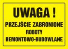 Uwaga! Przejście zabronione. Roboty remontowo-budowlane - znak, tablica budowlana - OA074