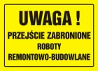 Uwaga! Przejście zabronione. Roboty remontowo-budowlane - znak, tablica budowlana - OA074