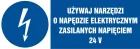 Używaj narzędzi o napędzie elektrycznym zasilanym napięciem 24 V - znak elektryczny